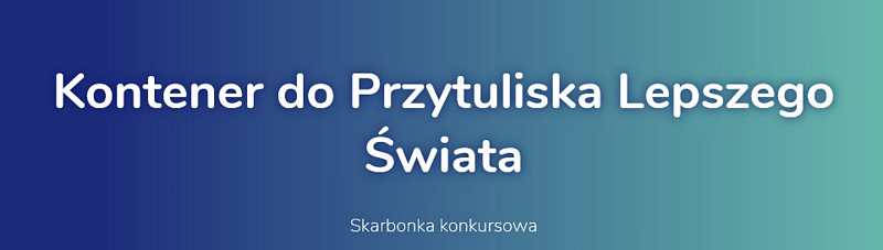 Kontener do Przytuliska Lepszego Świata